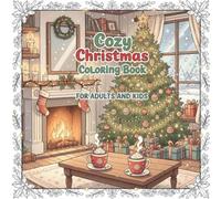 Cozy Christmas Coloring Book for Adults and Kids: Relaxing Holiday Scenes, Cozy Winter Moments & Festive Designs to Color and Enjoy