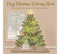 Cozy Christmas: Coloring Book for Adults and Teens with Cute Holiday Scenes and Relaxing Festive Designs for Stress Relief: A Relaxing Holiday ... for Adults and Teens to Unwind and De-Stress