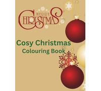 Cozy Christmas Coloring Book for All Ages: Fun, Cute & Bold Holiday Designs: Stress-Relieving Christmas Coloring Pages Filled with Warmth, Whimsy & Festive Joy