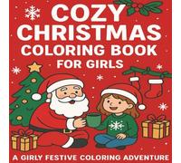 Cozy Christmas Coloring Book for Girls: 50 Fun and Cute Holiday Designs with Santa, Reindeer, Christmas Trees, Gifts, and More - Bold, Girly, and Festive Pages to Spark Holiday Joy!
