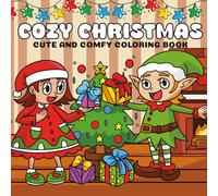 Cozy Christmas Coloring Book for Kids, Teens & Adults: 40 Cozy, Cute & Festive Holiday Designs To Relax Unwind and Celebrate the Season