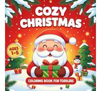 Cozy Christmas Coloring Book for Toddlers: 50+ Easy Festive Coloring Designs with Santa, Snowmen, Reindeer, Gifts and More | A Simple Holiday Coloring Adventure for Toddlers & Kids Ages 1-3, 2-4, 3-5