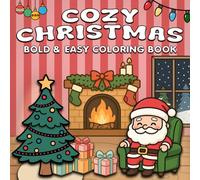 Cozy Christmas Coloring Book: Relaxing Cozy Scenes for Adults You Can Finish in Minutes. Bold and Easy Lines, Marker Friendly, and Stress Relief with Warm Christmas Vibes