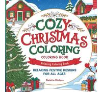Cozy Christmas Coloring Book: Relaxing Festive Designs for All Ages, 50 Festive & Fun Holiday Illustrations: Christmas Joy, Simple & Cozy Coloring Book for Kids & Adults