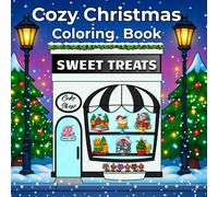 Cozy Christmas Coloring Book: Sweet Treats and Cute Holiday Desserts - A Cozy Christmas Coloring Book for All Ages