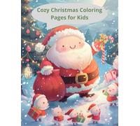 Cozy Christmas Coloring Pages for Kids: Cute Winter Animals, Cozy Holiday Scenes, Santa, Gifts & Christmas Fun for Kids Ages 4-8