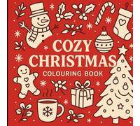 Cozy Christmas Colouring Book: Relax & Unwind This Holiday Season: A Heartwarming Festive Colouring Experience Filled with Fireplaces, Christmas Trees & Winter Magic for Adults and Teens