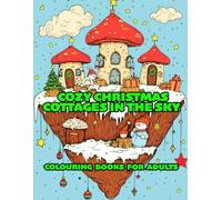 COZY CHRISTMAS COTTAGES IN THE SKY: COLOURING BOOK FOR ADULTS