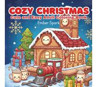 Cozy Christmas Cute and Easy Adult Coloring Book: 40 Simple and Adorable Holiday Designs, Including Santa, Reindeer, Cozy Fireplaces, and Festive Treats for Easy Coloring.