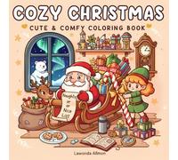 Cozy Christmas: Cute & Comfy Coloring Book for Kids, Teens & Adults: Relaxing Holiday Scenes with Santa, Elves & Winter Magic