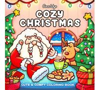 Cozy Christmas: Cute & Comfy Coloring Book; Step into Familiar Places Where You Feel Comfortable and Belong. Unleash Your Creativity with Your Own Colors.