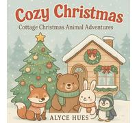 Cozy Christmas: Cute Cottage Animal Adventures
