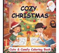 Cozy Christmas: Cute, Cozy, and Comfy Coloring Book for Kids Featuring Adorable Animals, Christmas Trees, Penguins, Bears, Christmas Houses and More (Winter Gift for Kids)