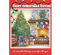 Cozy Christmas Cuties: A Whimsical Christmas Coloring Book Filled with Cute Holiday Characters, Cozy Winter Scenes & Stress-Relieving Festive Fun