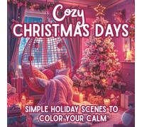Cozy Christmas Days: Simple Holiday Coloring Pages for Relaxation & Mindful Joy | Cozy Christmas Scenes with Santa, Gifts & Festive Charm to Color Your Calm