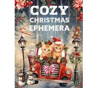 Cozy Christmas Ephemera Book: High Quality Images Of Animals and Houses For Paper Crafts, Scrapbooking, Mixed Media, Junk Journals, Artist Trading Cards, Vision Board, and More.