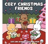 Cozy Christmas Friends: Cute and Adorable Coloring Book, A Charming Christmas Art Journey for Relaxation and Stress Relief for Adults and Teens