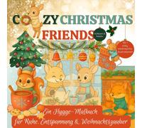 Cozy Christmas Friends: Ein Hygge Weihnachtsmalbuch für Ruhe, Entspannung und Weihnachtszauber