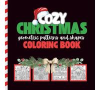 Cozy Christmas Geometric Patterns and Shapes Coloring Book: Bold and Easy Festive Geometric Coloring Pages for Stress Relief and Mindful Relaxation