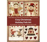 Cozy Christmas Holiday Folk Art: Rustic Watercolor Ephemera with Snowmen, Angels, Santa and more for Scrapbooks, Junk Journals, and Festive Paper Crafts
