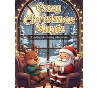 COZY CHRISTMAS MAGIC: A Relaxing Adult Christmas Coloring Book with 40 Cozy Holiday Scenes for Stress Relief and Mindful Joy