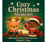Cozy Christmas Moments: A Coloring Book for All Ages: Heartwarming Christmas scenes to color and share - a cozy holiday experience for kids, teens, and adults alike!