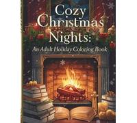 Cozy Christmas Nights: An Adult Holiday Coloring Book: A Relaxing Collection of Cozy Holiday Scenes, Winter Comforts, and Festive Line Art for Stress Relief