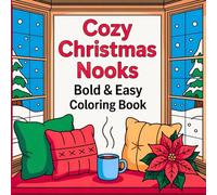 Cozy Christmas Nooks Bold and Easy Coloring Book: Relaxing Holiday Scenes with Simple Outlines, Warm Winter Corners, and Stress-Free Festive Art