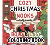 Cozy Christmas Nooks Bold and Easy Holiday Coloring Book with 40+ Cozy Fireplace Scenes, Cute Decorations and Winter Fun: Relaxing Christmas Nook ... Gifts and Stockings + Perfect for Winter Calm