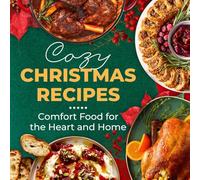Cozy Christmas Recipes: Comfort Food for the Heart and Home