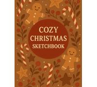 Cozy Christmas Sketchbook: Festive Gingerbread Sketchbook for Drawing, Doodling & Creative Winter Fun