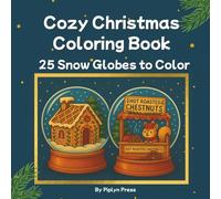 Cozy Christmas Snow Globes Coloring Book: Cute & Relaxing Holiday Scenes for Adults and Teens - 25 Comfy Winter Moments for Stress Relief