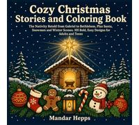 Cozy Christmas Stories and Coloring Book: The Nativity Retold from Gabriel to Bethlehem, Plus Santa, Snowmen and Winter Scenes. 105 Bold, Easy Designs for Adults and Teens