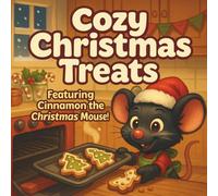 Cozy Christmas Treats Coloring Book - Featuring Cinnamon the Christmas Mouse: 30+ Sweet & Festive Designs for Relaxation and Holiday Fun