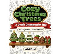 Cozy Christmas Trees Doodle Trace and Color: A Doodle Decompression Book: 40 Cozy Hidden-Character Christmas Tree Scenes for Stress Relief and Mindful Relaxation