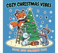 Cozy Christmas Vibes: Adorable Animals Christmas Coloring Book: Holiday Scenes for Teens, Adults and Kids to Relieve Stress and Capture Cozy Vibes