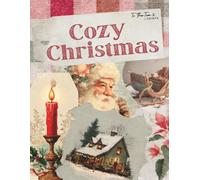 Cozy Christmas: Vintage and Festive Holiday Curated Image Ephemera Book for Scrapbooking, Collages, Mixed Media, and Cut and Create Paper Crafts