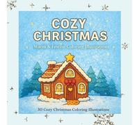 COZY CHRISTMAS - Warm & Festive Coloring Illustrations: 30 Cozy Christmas Coloring Illustrations