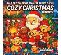 Cozy Christmas Warmth: Bold and Easy coloring book with Santa Claus, puppies, kittens, reindeer, festive tree, stockings, fireplace, gifts and magical ... kids and adults relaxation and stress relief