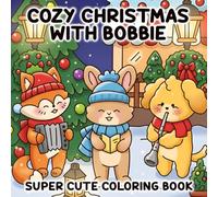Cozy Christmas with Bobbie: Coloring Book Book for Adults and Teens Filled with Super Cute Animal Characters and Delightfully Simple Designs to Help You Relax and Unwind