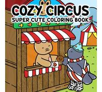 Cozy Circus: Super Cute Coloring Book for Adults and Youth.