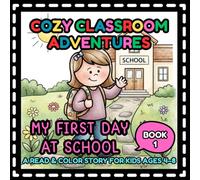 Cozy Classroom Adventures: My First Day at School A Read & Color Story for Kids Ages 4-8, Coloring Book