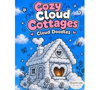 Cozy Cloud Cottages Cloud Doodles: Whimsical Cloud Cottage Scenes to Doodle, Decorate & Make Your Own