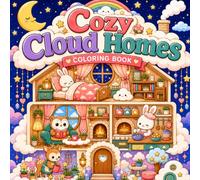 Cozy Cloud Homes Coloring Book: Cute Cozy Rooms, Dreamy Cloud Houses, Adorable Animals & Relaxing Fantasy Scenes for Kids and Adults