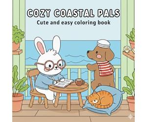 Cozy Coastal Pals: Cute and Easy Coloring book for all Ages : 50 Beach And Coastal Scenes For Relaxation And Stress Relieving
