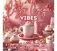 Cozy Cocoa Vibes: A Comfort-Filled Coloring Book of Cocoa, Cakes & Christmas Magic | Cozy Holiday Treats, Desserts & Winter Cheer to Color Your Calm