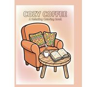 Cozy Coffee: A Relaxing Coloring Book: Bold and Easy Designs for Adults and Teens, Simple Large Print Illustrations for Coffee Lovers