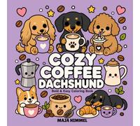 Cozy Coffee Dachshund - A Bold and Easy Coloring Book for Kids & Adults: 40 Cute and Simple Designs with Adorable Dogs, Mugs, Pastries, and Sweet Café Scenes
