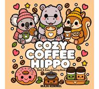 Cozy Coffee Hippo - A Bold and Easy Coloring Book for Kids & Adults: 40 Cute and Simple Designs with Hippos, Animal Friends, Mugs, Pastries, and Sweet Café Scenes