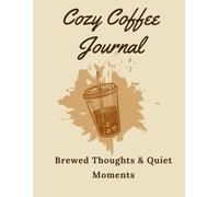 Cozy Coffee Journal: Brewed Thoughts, Daily Reflections & Quiet Moments